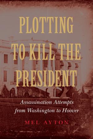 Book cover of Plotting to Kill the President