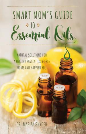 Cover of the book Smart Mom's Guide to Essential Oils by Robin Westen