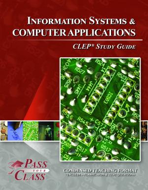 Cover of the book CLEP Information Systems and Computer Applications Test Study Guide by Justin Orgeron