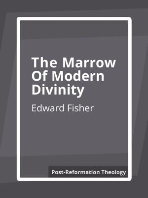 Cover of the book The Marrow of Modern Divinity by John Calvin, John Murray