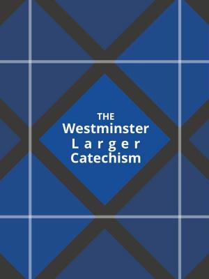 Cover of the book Westminster Larger Catechism by Zacharias Ursinus, Three Forms of Unity