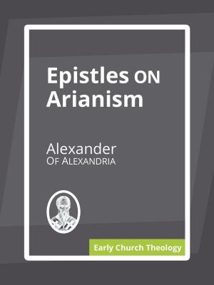 Cover of the book Epistles on Arianism by Zacharias Ursinus, Three Forms of Unity