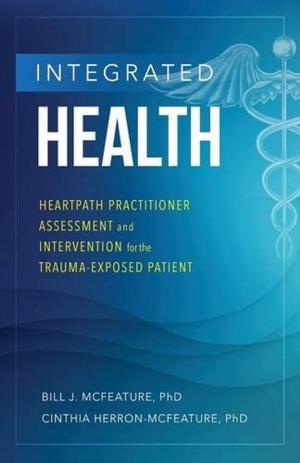 Cover of the book Integrated Health by Dominick Domasky, Joey Faucette, Joe Walko, David Hamilton, Brian P. Swift, Jay Floyd, Thomas B. Dowd III, Doug Lauffer