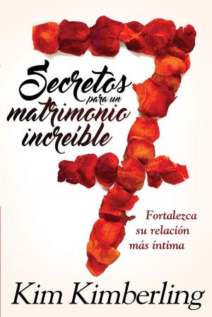 Cover of the book 7 secretos para un matrimonio increíble / 7 Secrets to an Awesome Marriage by Randy Valimont