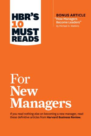 Book cover of HBR's 10 Must Reads for New Managers (with bonus article “How Managers Become Leaders” by Michael D. Watkins) (HBR's 10 Must Reads)