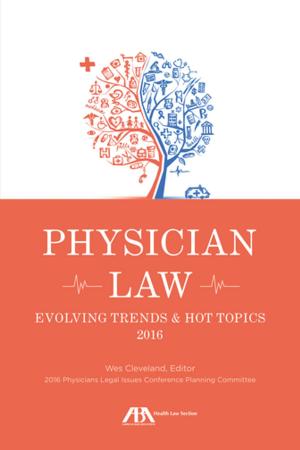 Cover of the book Physician Law: Evolving Trends & Hot Topics 2016 by Jeffrey Scott Lubbers