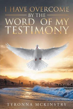 Cover of the book I Have Overcome by the Word of my Testimony by MJ Lykins