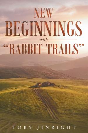 Cover of the book New Beginnings With "Rabbit Trails" by Jason Jay Fyve