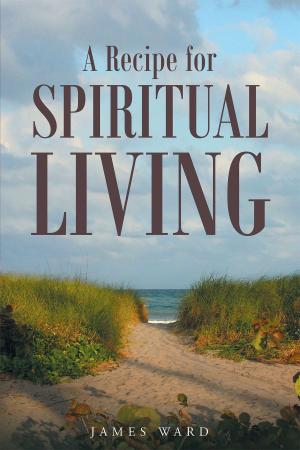 Cover of the book A Recipe for Spiritual Living by Penny Quillan