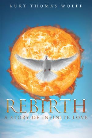 Cover of the book Rebirth-A Story of Infinite Love by Andrew Thomas Elder