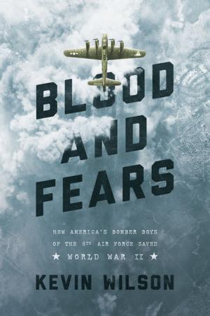 Cover of the book Blood and Fears: How America's Bomber Boys of the 8th Air Force Saved World War II by Kaite Welsh