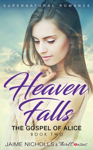 Book cover of Heaven Falls - The Gospel of Alice (Book 2) Supernatural Romance