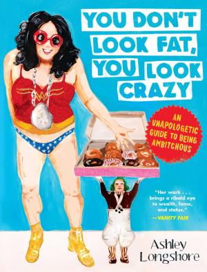 Cover of the book You Don't Look Fat, You Look Crazy by Dwight Eschliman
