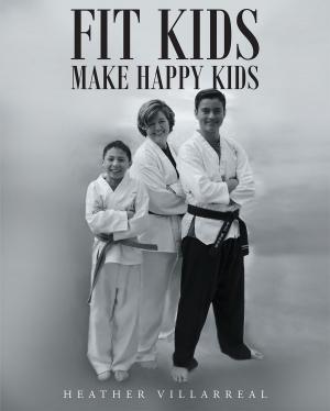 Cover of the book Fit Kids Make Happy Kids by A. J. WRIGHT