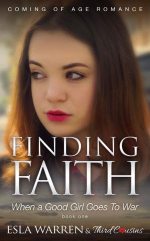 Cover of the book Finding Faith - When a Good Girl Goes To War (Book 1) Coming Of Age Romance by Baby Professor