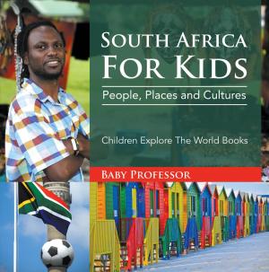 Cover of the book South Africa For Kids: People, Places and Cultures - Children Explore The World Books by Jupiter Kids