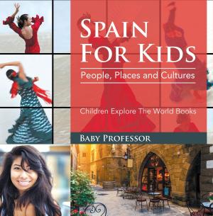 Cover of the book Spain For Kids: People, Places and Cultures - Children Explore The World Books by Raul Fattore