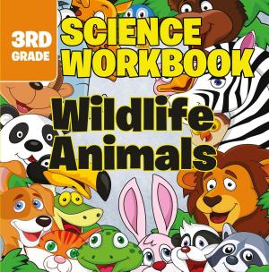Cover of the book 3rd Grade Science Workbooks: Wildlife Animals by Third Cousins, Kacey Lu