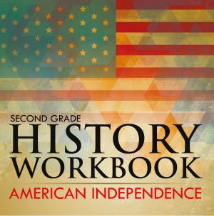 Cover of the book Second Grade History Workbook: American Independence by Janet Evans