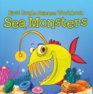 Cover of the book First Grade Science Workbook: Sea Monsters by Jupiter Kids