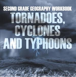Cover of Second Grade Geography Workbook: Tornadoes, Cyclones and Typhoons