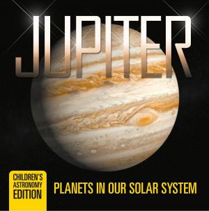 Cover of the book Jupiter: Planets in Our Solar System | Children's Astronomy Edition by Cathy Warner, Phyllis Barker