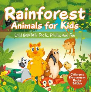 Cover of the book Rainforest Animals for Kids: Wild Habitats Facts, Photos and Fun | Children's Environment Books Edition by Baby Professor