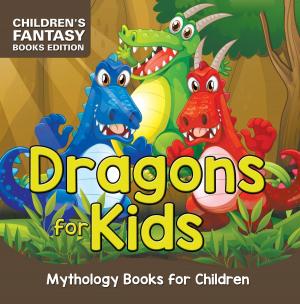 Cover of Dragons for Kids: Mythology Books for Children | Children's Fantasy Books Edition