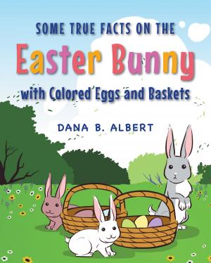 Cover of the book Some True Facts on the Easter Bunny with Colored Eggs and Baskets by John Paul Nicholas