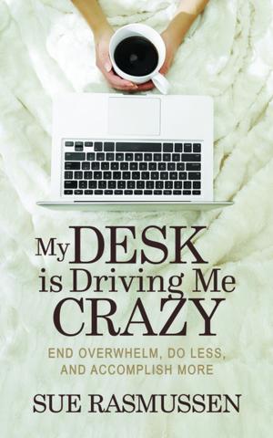Cover of the book My Desk is Driving Me Crazy by Richard E. Goldman
