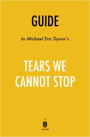 Cover of the book Guide to Michael Eric Dyson’s Tears We Cannot Stop by Instaread by Marco Della Luna