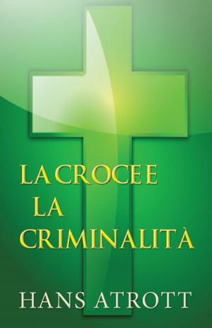 Cover of the book La croce e la criminalità by Brian A. Iannucci, Ph.D., MBA