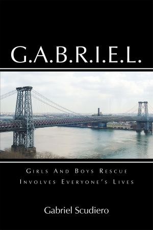Cover of the book G.A.B.R.I.E.L. : Girls and Boys Rescue Involves Everyone's Lives by Rothya James