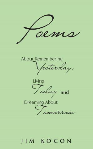 Cover of the book Poems About Remembering Yesterday, Living Today, and Dreaming about Tomorrow by James Burgeson
