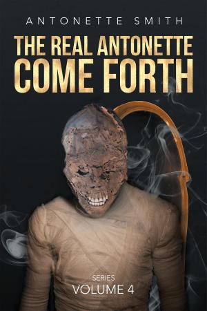 Cover of the book The Real Antonette Come Forth: Series Volume 4 by Cody James