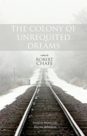Cover of the book The Colony of Unrequited Dreams by Evelyne de la Chenelière