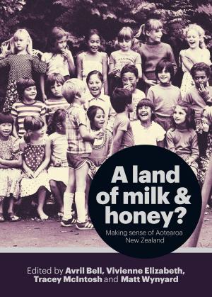 Cover of the book A Land of Milk and Honey? by Chris Brickell, Steve Matthewman, Gregor McLennan, Ruth McManus, Paul Spoonley