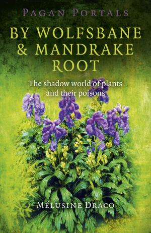 Cover of the book Pagan Portals - By Wolfsbane & Mandrake Root by Kate Gould