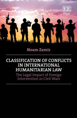 Cover of the book Classification of Conflicts in International Humanitarian Law by Andrew D. Mitchell, Elizabeth Sheargold, Tania Voon