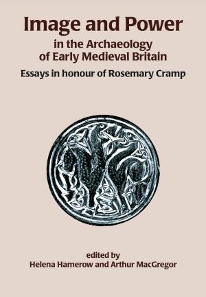 Cover of the book Image and Power in the Archaeology of Early Medieval Britain by Kenneth A. Sheedy