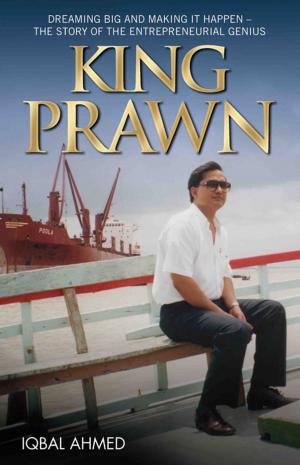 Cover of the book King Prawn - Dreaming Big and Making It Happen: The Story of the Entreprenurial Genius by Nigel Goodall