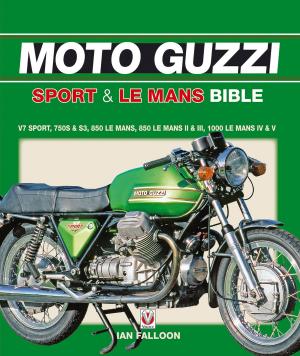 Cover of the book The Moto Guzzi Sport & Le Mans Bible by Brian Moylan