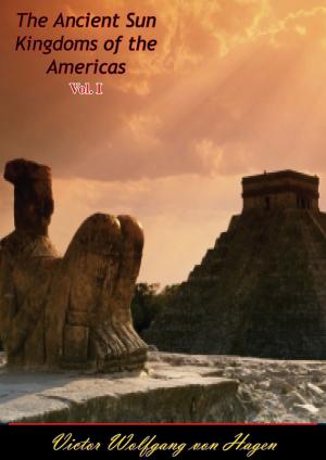 Cover of the book The Ancient Sun Kingdoms of the Americas Vol. I by Sid Feder
