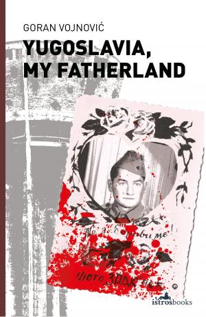Cover of the book Yugoslavia, My Fatherland by Ognjen Spahic, Nick Thorpe