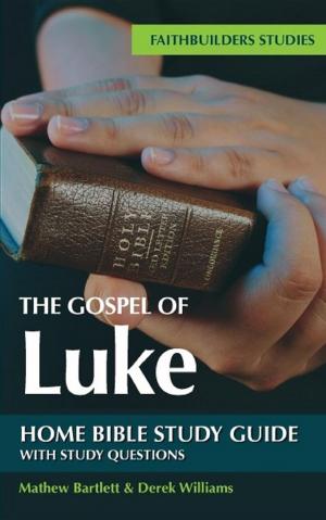 Cover of the book The Gospel of Luke Bible Study Guide by Mathew Bartlett, Derek Williams