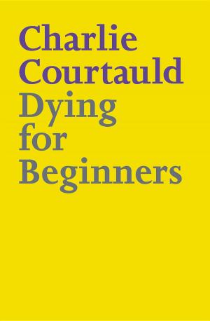Cover of the book Dying for Beginners by Dawn Maree Ketteringham, Richard Ketteringham