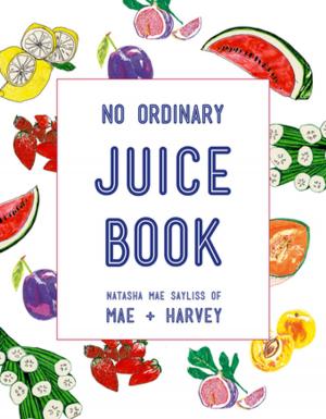 Cover of the book Mae + Harvey No Ordinary Juice Book by Geoff Tibballs
