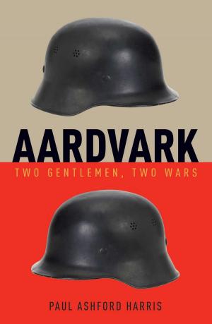 Cover of the book Aardvark: Two Gentlemen, Two Wars by P.A. McDermott