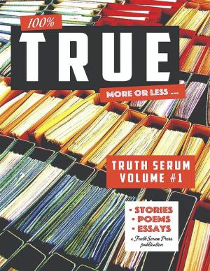 Cover of the book True Truth Serum Volume #1 by Salvatore Difalco