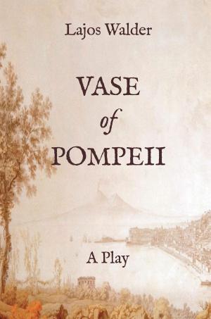Cover of the book Vase of Pompeii: A Play by Michael Eskin